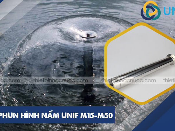 ĐẦU PHUN HÌNH NẤM UniF M15 - M50